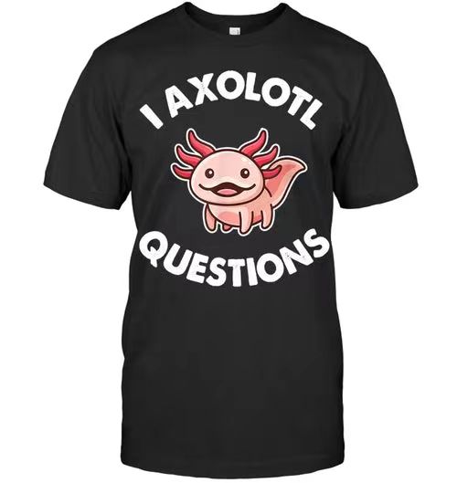 I Axolotl Questions Unisex Black T-Shirt